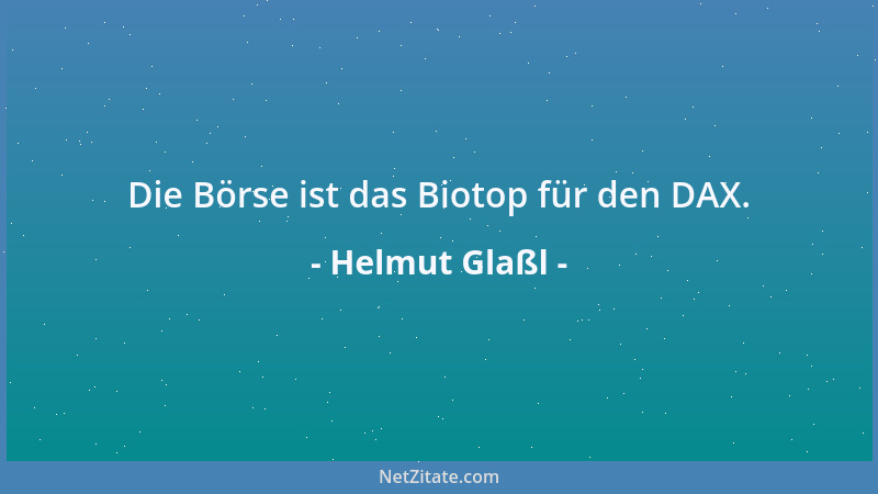 Helmut Glaßl - Die Börse ist das Biotop für den DAX....