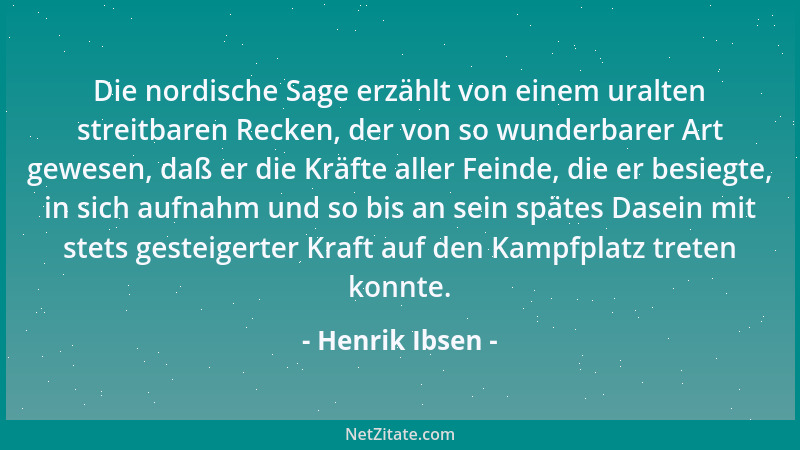 Henrik Ibsen - Die nordische Sage erzählt von einem uralten streitbaren Recken, der von so wunderbarer Art gewesen, daß er...