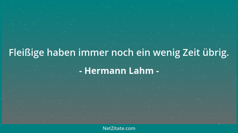 Hermann Lahm - Fleißige haben immer noch ein wenig Zeit übrig....