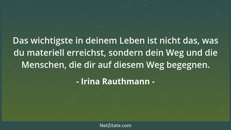 Irina Rauthmann - Das wichtigste in deinem Leben ist nicht das, was du materiell erreichst, sondern dein Weg und die Mensch...