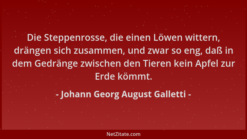 Johann Georg August Galletti - Die Steppenrosse, die einen Löwen wittern, drängen sich zusammen, und zwar so eng, daß in de...