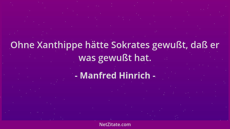Manfred Hinrich - Ohne Xanthippe hätte Sokrates gewußt, daß er was gewußt hat....