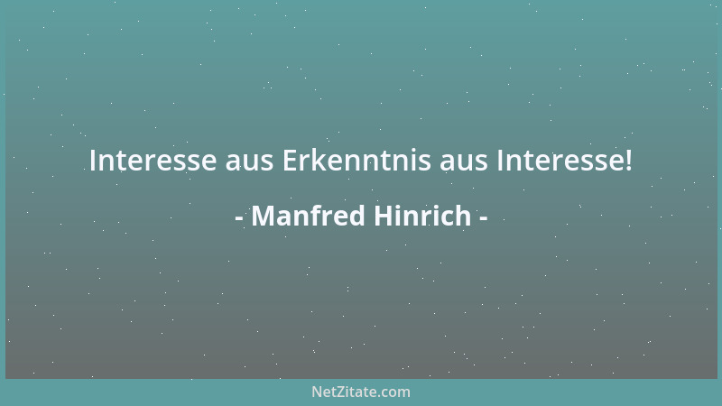 Manfred Hinrich - Interesse aus Erkenntnis aus Interesse!...