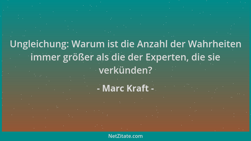 Marc Kraft - Ungleichung: Warum ist die Anzahl der Wahrheiten immer größer als die der Experten, die sie verkünden?...