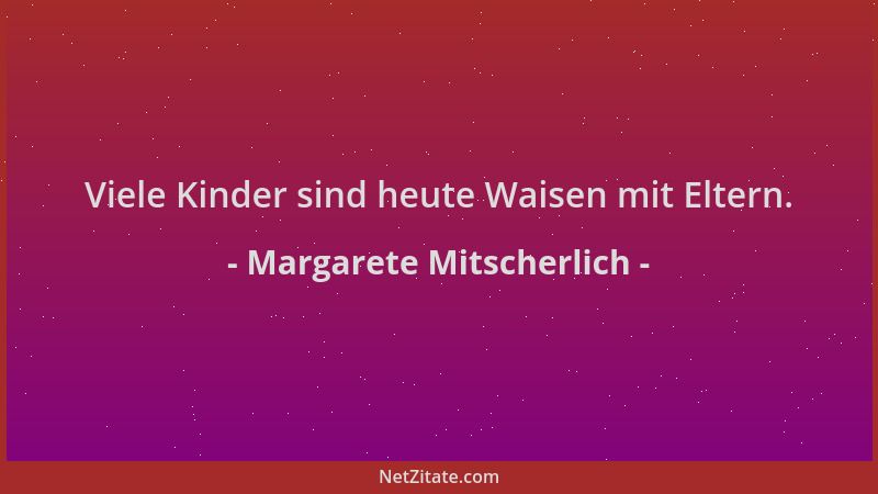 Margarete Mitscherlich - Viele Kinder sind heute Waisen mit Eltern....