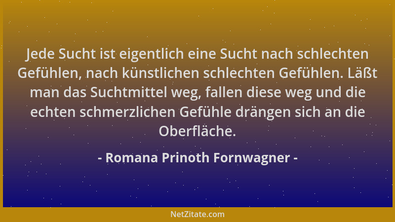 Romana Prinoth Fornwagner - Jede Sucht ist eigentlich eine Sucht nach schlechten Gefühlen, nach künstlichen schlechten Gefü...