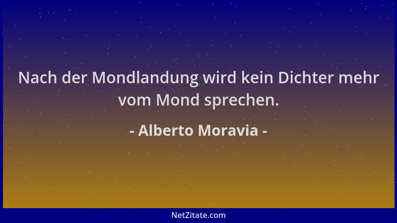 Alberto Moravia - Nach der Mondlandung wird kein Dichter mehr vom Mond sprechen....