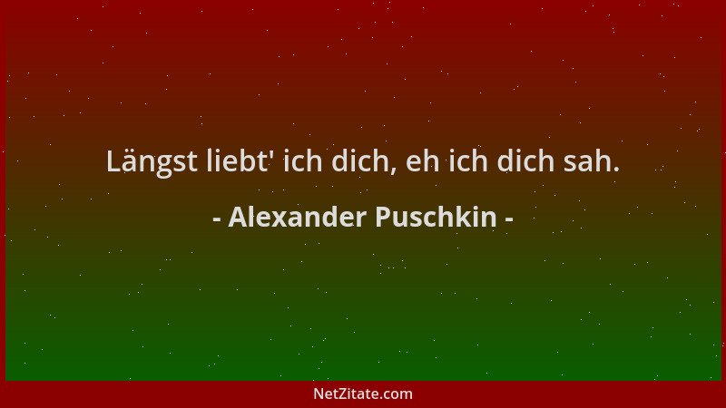Alexander Puschkin - Längst liebt ' ich dich, eh ich dich sah....