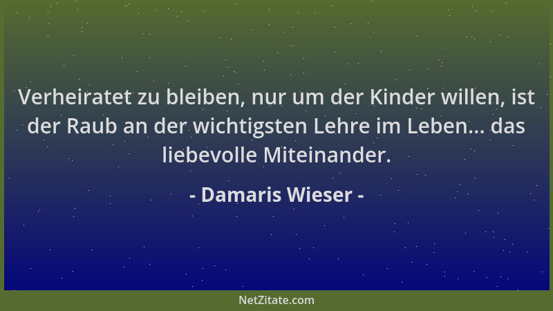 Damaris Wieser - Verheiratet zu bleiben, nur um der Kinder willen, ist der Raub an der wichtigsten Lehre im Leben... das li...
