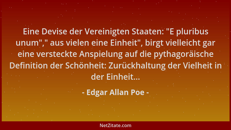 Edgar Allan Poe - Eine Devise der Vereinigten Staaten:  "E pluribus unum ", " aus vielen eine Einheit ", birgt vielleicht gar e...