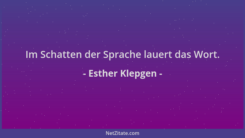 Esther Klepgen - Im Schatten der Sprache lauert das Wort....