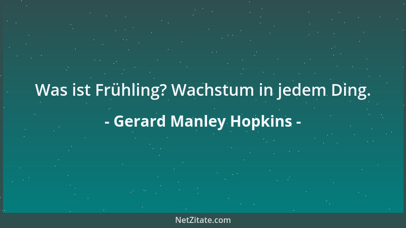 Gerard Manley Hopkins - Was ist Frühling? Wachstum in jedem Ding....