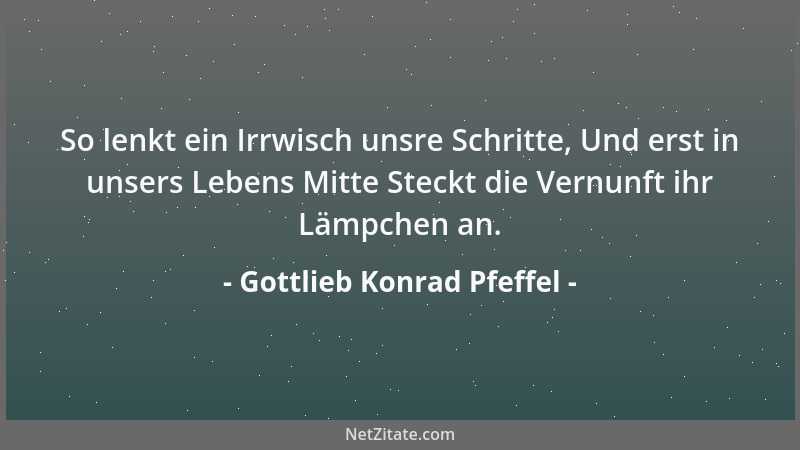 Gottlieb Konrad Pfeffel - Womit, o Lais, meine Wonne, Vergleich ' ich Dich? sprach Selamir. Ei, sprach der Spötter, mit der...