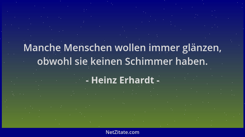 Heinz Erhardt - Manche Menschen wollen immer glänzen, obwohl sie keinen Schimmer haben....