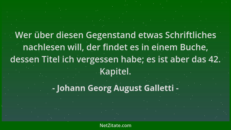 Johann Georg August Galletti - Wer über diesen Gegenstand etwas Schriftliches nachlesen will, der findet es in einem Buche,...