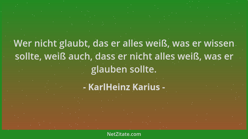 KarlHeinz Karius - Wer nicht glaubt, das er alles weiß, was er wissen sollte, weiß auch, dass er nicht alles weiß, was er g...