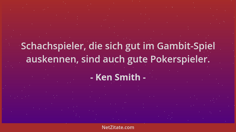 Ken Smith - Schachspieler, die sich gut im Gambit-Spiel auskennen, sind auch gute Pokerspieler....
