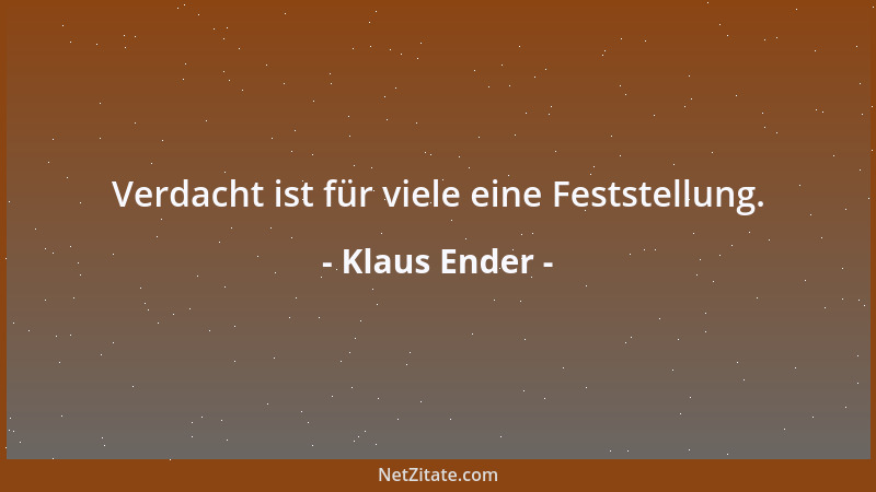 Klaus Ender - Verdacht ist für viele eine Feststellung....