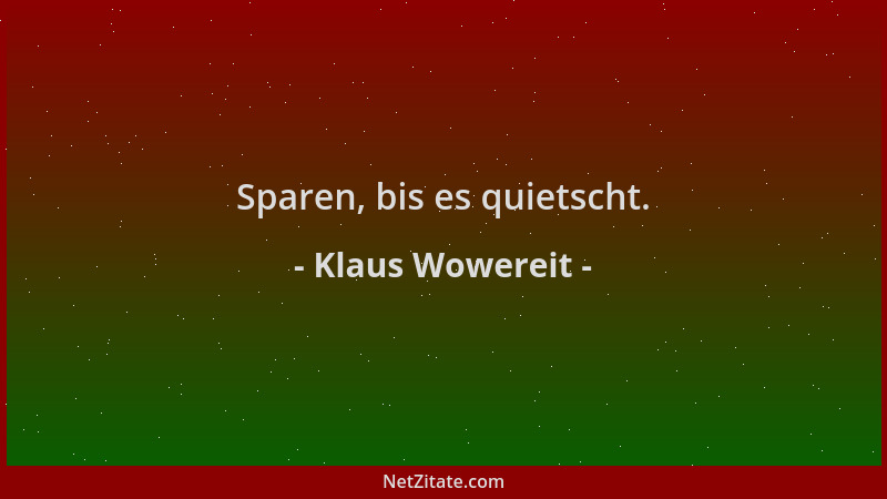 Klaus Wowereit - Sparen, bis es quietscht....