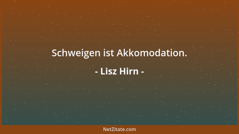 Lisz Hirn - Schweigen ist Akkomodation....