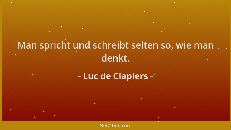 Luc de Clapiers - Man spricht und schreibt selten so, wie man denkt....