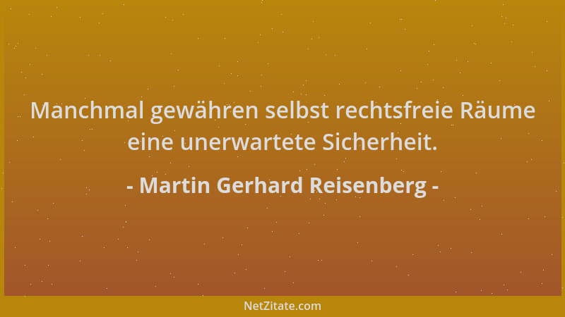 Martin Gerhard Reisenberg - Manchmal gewähren selbst rechtsfreie Räume eine unerwartete Sicherheit....