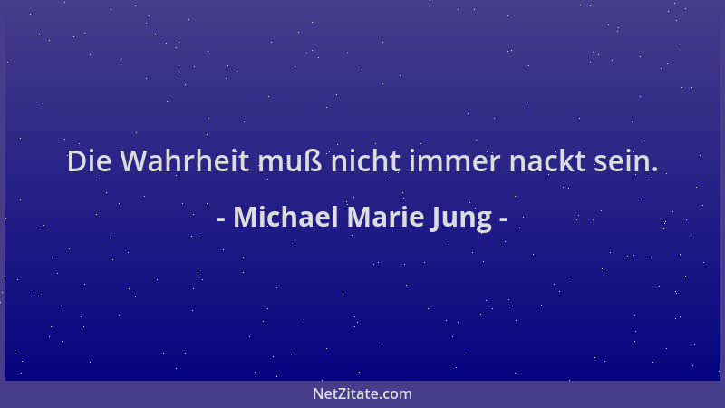 Michael Marie Jung - Die Wahrheit muß nicht immer nackt sein....