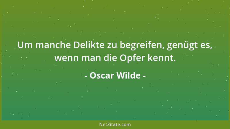 Oscar Wilde - Das werde ich heute Nacht in mein Tagebuch schreiben [...], daß ein gebranntes Kind das Feuer liebt....