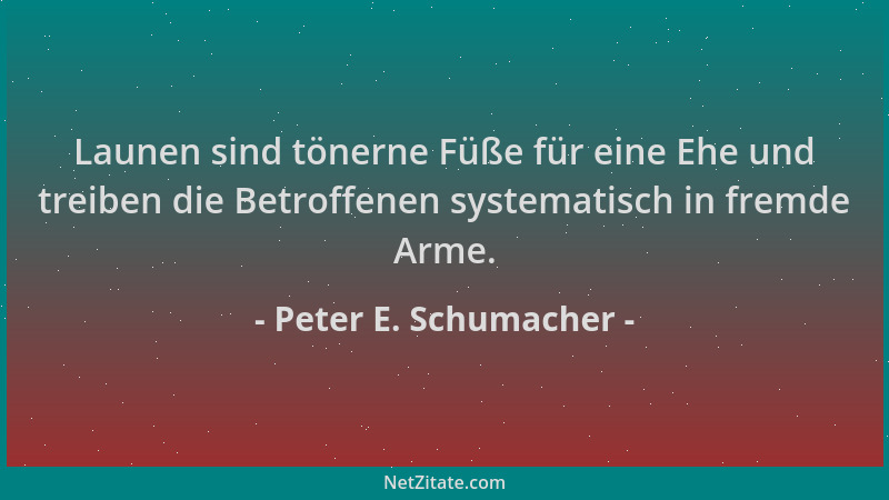 Peter E. Schumacher - Launen sind tönerne Füße für eine Ehe und treiben die Betroffenen systematisch in fremde Arme....