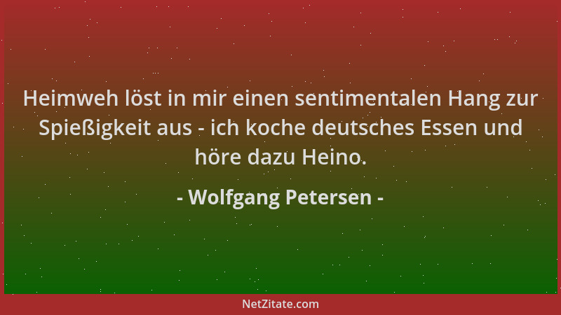 Wolfgang Petersen - Heimweh löst in mir einen sentimentalen Hang zur Spießigkeit aus - ich koche deutsches Essen und höre d...