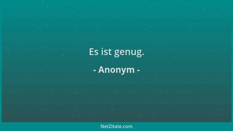 Anonym - Es ist genug....