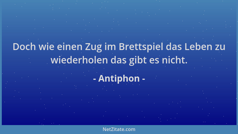 Antiphon - Doch wie einen Zug im Brettspiel das Leben zu wiederholen das gibt es nicht....