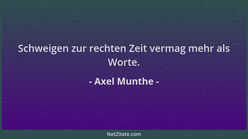Axel Munthe - Schweigen zur rechten Zeit vermag mehr als Worte....
