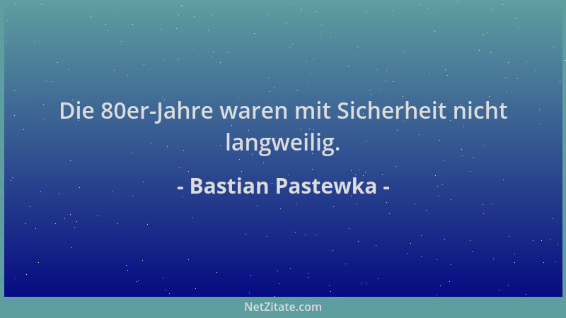 Bastian Pastewka - Die 80er-Jahre waren mit Sicherheit nicht langweilig....