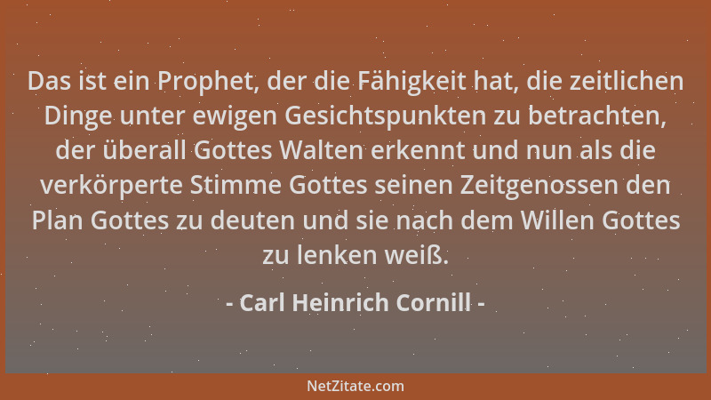 Carl Heinrich Cornill - Das ist ein Prophet, der die Fähigkeit hat, die zeitlichen Dinge unter ewigen Gesichtspunkten zu be...