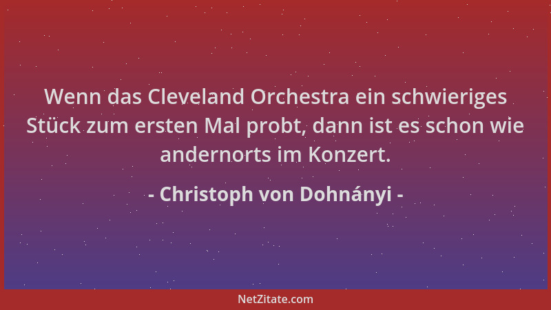 Christoph von Dohnányi - Wenn das Cleveland Orchestra ein schwieriges Stück zum ersten Mal probt, dann ist es schon wie and...