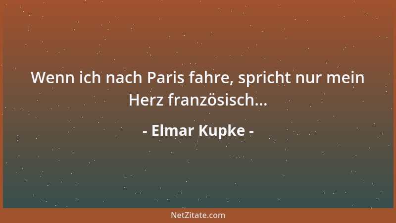 Elmar Kupke - Wenn ich nach Paris fahre, spricht nur mein Herz französisch......