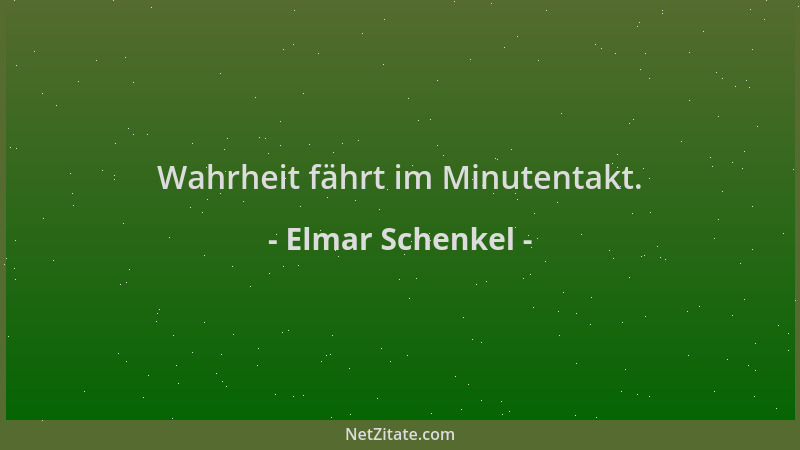 Elmar Schenkel - Wahrheit fährt im Minutentakt....