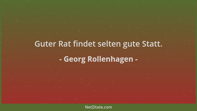 Georg Rollenhagen - Guter Rat findet selten gute Statt....
