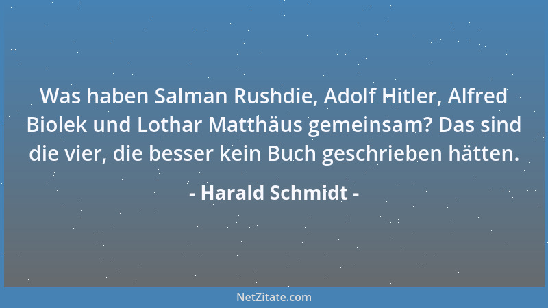 Harald Schmidt - Was haben Salman Rushdie, Adolf Hitler, Alfred Biolek und Lothar Matthäus gemeinsam? Das sind die vier, di...