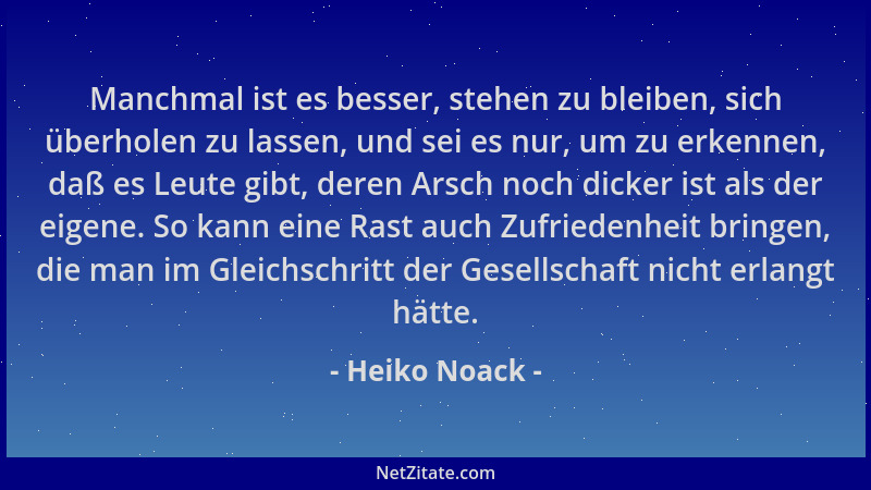 Heiko Noack - Manchmal ist es besser, stehen zu bleiben, sich überholen zu lassen, und sei es nur, um zu erkennen, daß es L...