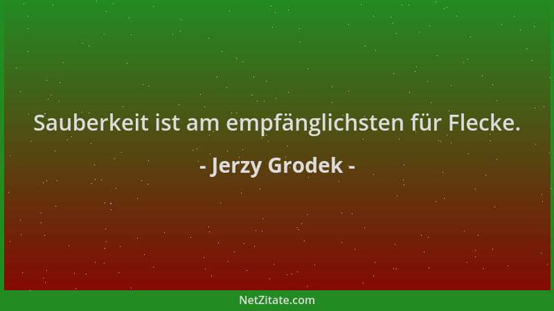 Jerzy Grodek - Sauberkeit ist am empfänglichsten für Flecke....