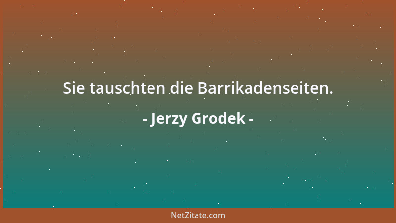 Jerzy Grodek - Sie tauschten die Barrikadenseiten....