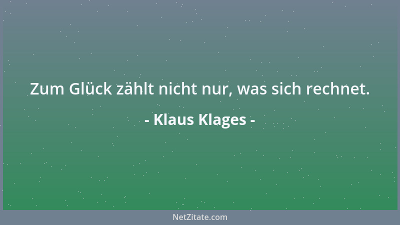 Klaus Klages - Zum Glück zählt nicht nur, was sich rechnet....