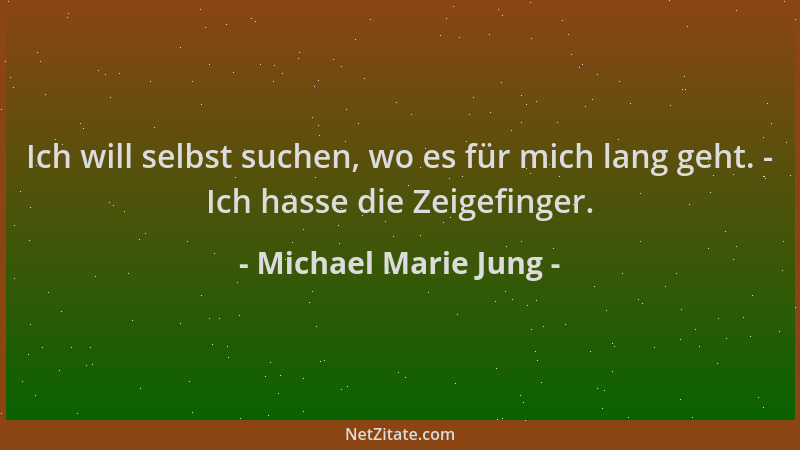 Michael Marie Jung - Ich will selbst suchen, wo es für mich lang geht. - Ich hasse die Zeigefinger....
