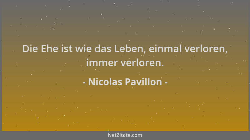 Nicolas Pavillon - Die Ehe ist wie das Leben, einmal verloren, immer verloren....