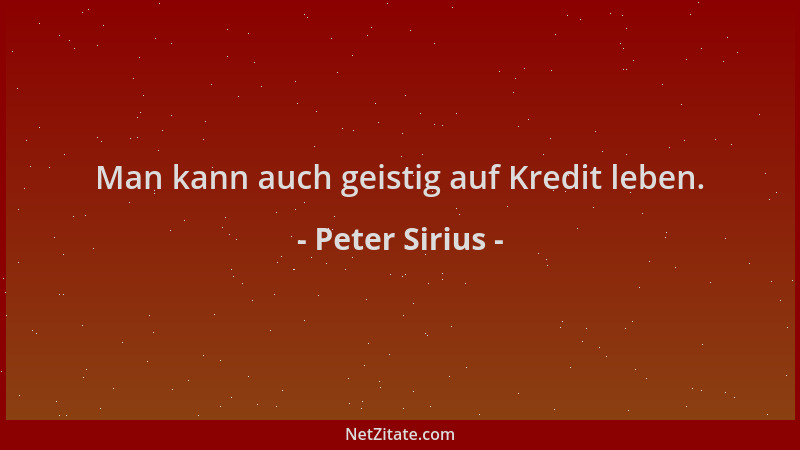 Peter Sirius - Man kann auch geistig auf Kredit leben....