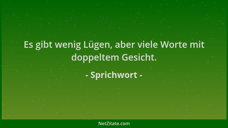 Sprichwort - Es gibt wenig Lügen, aber viele Worte mit doppeltem Gesicht....