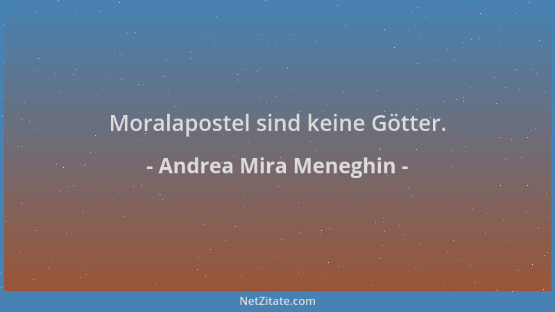 Andrea Mira Meneghin - Moralapostel sind keine Götter....