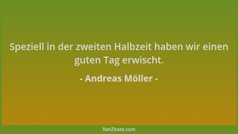 Andreas Möller - Speziell in der zweiten Halbzeit haben wir einen guten Tag erwischt....